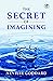 The Secret Of Imagining