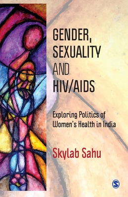 Gender, Sexuality and HIV/AIDS: Exploring Politics of Women’s Health in India