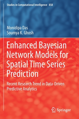 Enhanced Bayesian Network Models for Spatial Time Series Prediction: Recent Research Trend in Data-Driven Predictive Analytics (Studies in Computational Intelligence)