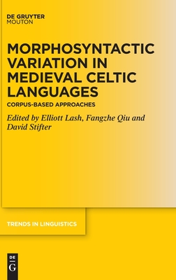 Morphosyntactic Variation in Medieval Celtic Languages: Corpus-Based Approaches (Trends in Linguistics. Studies and Monographs [TiLSM], 346)