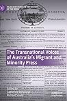 The Transnational Voices of Australia’s Migrant and Minority Press (Palgrave Studies in the History of the Media)