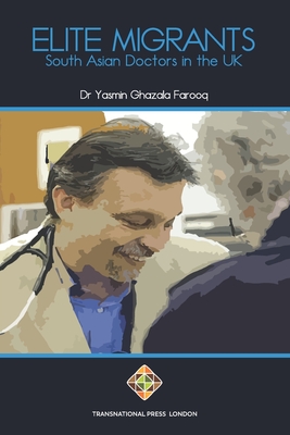 Elite Migrants: South Asian Doctors in the UK (Migration Series)