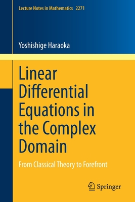 Linear Differential Equations in the Complex Domain: From Classical Theory to Forefront (Lecture Notes in Mathematics)