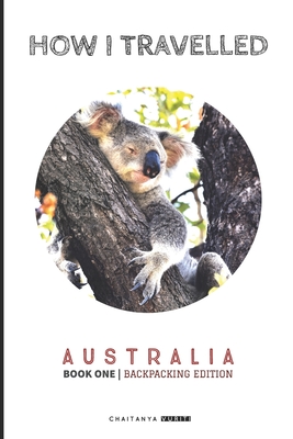 HOW I TRAVELLED AUSTRALIA (Book One)