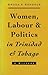 Women, Labour and Politics in Trinidad and Tobago: A History