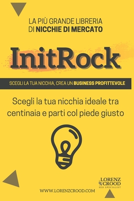 InitRock: Scegli la nicchia e crea un business profittevole.: La più libreria di nicchie di mercato. Scegli la tua nicchia ideale tra centinaia e ... ... Nicchie di Mercato (+Keywords profittevoli))