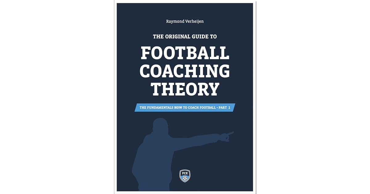The Original Guide to Football Coaching Theory by Raymond Verheijen