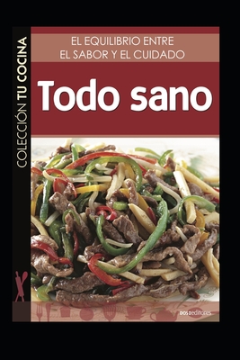 TODO SANO: el equilibrio entre el sabor y el cuidado (Dieta) (Spanish Edition)
