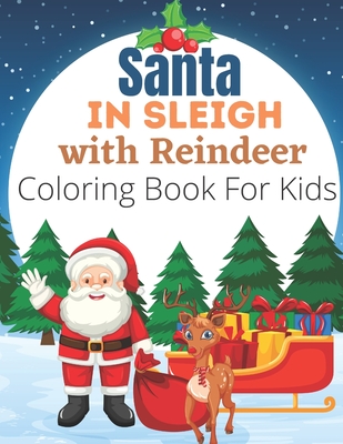 Santa in Sleigh with Reindeer Coloring Book For Kids: Large, Easy and Simple Coloring Pages for Preschool (Christmas Coloring Books for Kids)