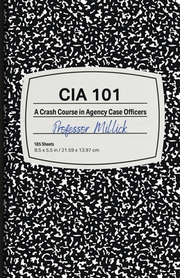 CIA 101: A Crash Course in Agency Case Officers by Professor Millick book cover