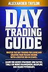 Day Trading Guide: Master Day Trading for a Living and create Your Passive Income with a positive ROI in 19 days. Learn all Strategies, Tools for Money Management, Discipline and Trader Psychology Day Trading Guide: Master Day Trading for a Living and create Your Passive Income with a positive ROI in 19 days. Learn all Strategies, Tools for Money Management, Discipline and Trader Psychology