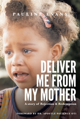 DELIVER ME FROM MY MOTHER: A STORY OF REJECTION AND REDEMPTION