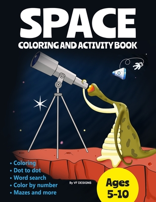 SPACE COLORING AND ACTIVITY BOOK: COLORING DOT TO DOT WORD SEARCH COLOR BY NUMBER MAZES AND MORE