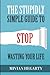 The stupidly simple guide to stop wasting your life