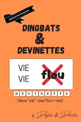 Dingbats et devinettes: 100 dingbats sur les expressions françaises courantes (livre d'énigmes adultes) (French Edition)