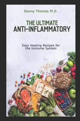 The Ultimate Anti-Inflammatory: Easy Healing Recipes for the Immune System