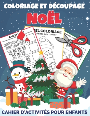 Coloriage et Découpage Noël | Cahier d'activités pour enfants: Apprendre À Découper Pour Enfants en Coloriant | Joli cadeau de noël pour garçons et filles 3 ans et plus (French Edition)