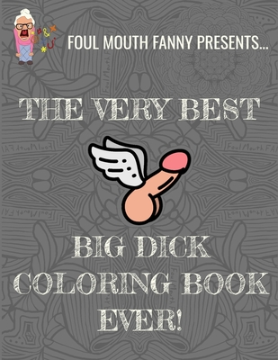Best Big Dick Coloring Book Ever: Extreme Stress Relief Penis Coloring Book For Adults Featuring 43 Funny Cock Colouring Pages In A Henna, Paisley and ... Mouth Fanny Activity Books For Dirty Minds)