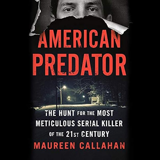 American Predator: The Hunt for the Most Meticulous Serial Killer of the 21st Century