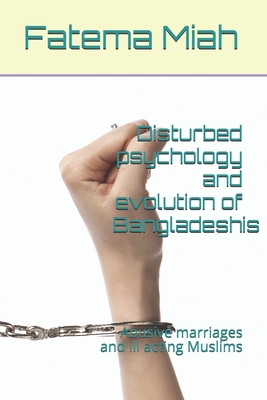 Disturbed psychology and evolution of Bangladeshis: Abusive marriages and ill acting Muslims (abusing culture)