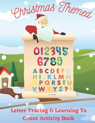 Christmas Themed Letter Tracing & Learning To Count Activity Book: Learning To Count Numbers While Connecting The Dots - Learning To Print By Tracing ... Kids - Coloring, Activity Books and Other)