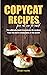 Copycat Recipes From All Over The World: The Ultimate Book To Prepare 40 Recipes From The Best Restaurants Of The World