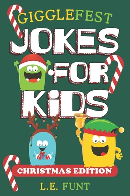 GiggleFest Jokes For Kids – Christmas Edition: 300 Silly Christmas Puns, Riddles, Tongue Twisters and Knock Knock Jokes For Ages 6 to10