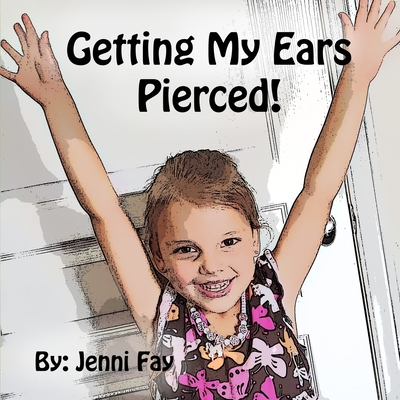 Getting My Ears Pierced: A Siena Story (Taylor Tadpoles)