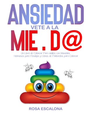 ANSIEDAD Vete a la MIE.D@: Un Libro de Colorear Para adultos con Mandalas Hermosos pero Pendejos y Llenos de Palabrotas para Colorear (Cómo Controlar ... La Ansiedad y Coloreando (Serie Anti Estrés))