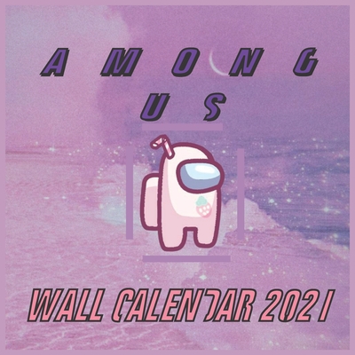 Among Us 2021 Wall Calendar: Among Us Game 16 Months 2021/2022 Wall Calendar 8.5x8.5 Inch Perfect Glossy (Paperback)