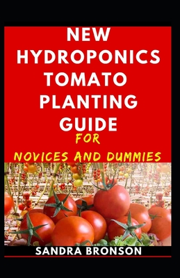 New Hydroponics Tomatoes Planting Guide For Novices And Dummies (Paperback)