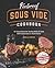 Foolproof Sous Vide Cookbook: 101 Easy Restaurant-Quality Meals At Home (With Instructions & Illustrations)