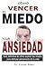 C�mo Vencer El Miedo Y La A...