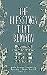 The Blessings That Remain: Poems of Comfort for Times of Grief and Difficulty