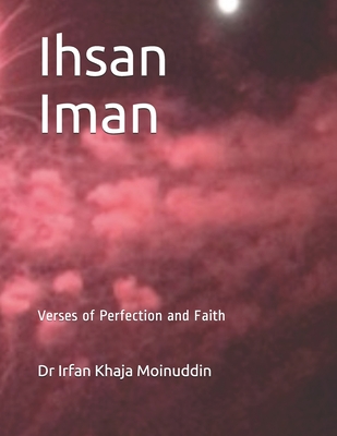 Ihsan Iman: Verses of Perfection and Faith (The Poetic Evolution of Irfan Khaja Moinuddin)