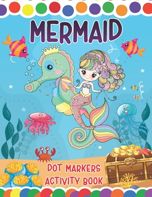 Mermaid Dot Markers Activity Book: A Great Fun Coloring Mermaid and Ocean Animals Dot Markers Activity Book | Do a dot page a day | Gag Gift Ideas For ... guided big dots (Dot Markers Activity Book)
