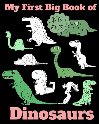 My First Big Book of Dinosaurs: Easy Activity & Coloring Book For Kids