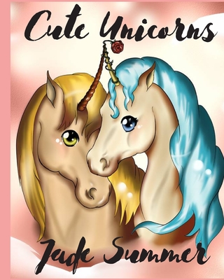 cute unicorns jade summer: Fantasy Coloring Book For Girls