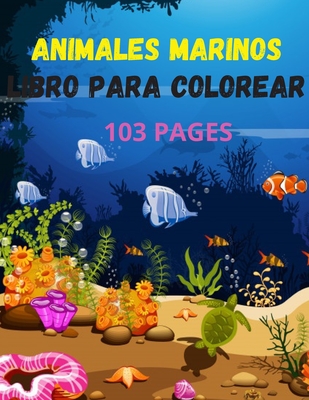 animales marinos Libro para colorear: Libro para colorear de animales marinos de mi hijo 8.5x11 con 103 p�ginas y muchos dibujos de animales marinos