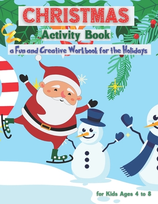 Christmas Activity Book for Kids Ages 4 to 8 - a Fun and Creative Workbook for the Holidays: Kids Christmas Books - A Fun Kid Workbook Game for Learning, Coloring, Sudoku , Mazes and Word Search