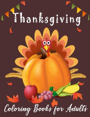 Thanksgiving Coloring Books for Adults: New and Expanded Edition,30 Unique Designs, Turkeys, Cornucopias, Autumn Leaves, for Men and Women - Fun and Relaxing Design. and More! (Thanksgiving Colouring Books)