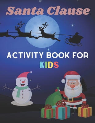 Santa Clause Kids Activity Book For Kids: A Fun Kid Workbook Game For Learning, Santa Claus Coloring, Dot To Dot, Mazes, Word Search and More!