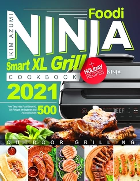 Ninja Foodi Smart XL Grill Cookbook: New Tasty Recipes for Beginners and Advanced Users