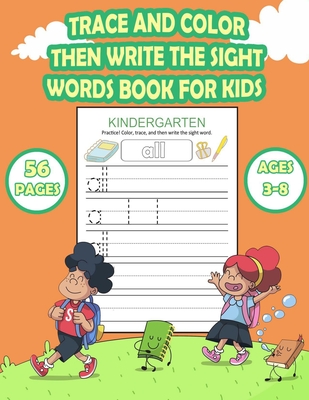 Trace and Color Then Write The Sight Words Book for Kids: For Kindergarten and Preschool Kids Learning to Write and Read - Letter and Word Tracing | ... (Letter Tracing Book) (Kids Activity Books)
