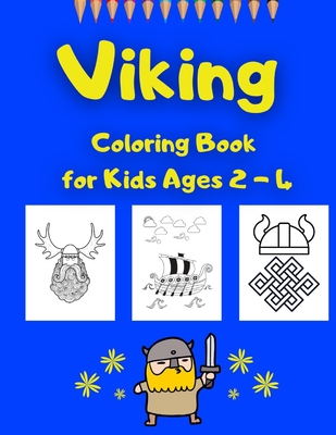 Viking Coloring Book for Kids Ages 2 - 4: Designs, Patterns, Weapons, Knotwork, Drakkars, Animals Coloring Fun for Boys, Girls, Toddlers and Preschoolers (Coloring Activites for Kids - Cultures)