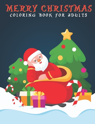 Merry Christmas Coloring Book For Adults: An Adults Coloring Book with Stress Relieving Christmas Designs for Adults Relaxation.