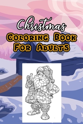 Christmas Coloring Book For Adults: A Large Print Coloring Book for Adults, Seniors, Children Relaxation