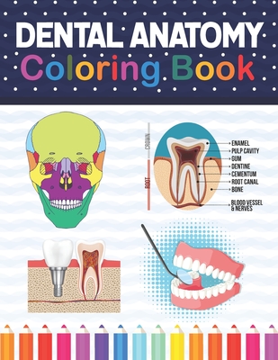 Dental Anatomy Coloring Book: Learn the Basics of Dental Anatomy. Dental Anatomy Coloring Book for Cute Children's, Kids, Boys, Girls, Dental ... Questions and Answers for Dental Assisting.