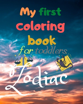 My First Coloring Book For Toddlers: Zodiac