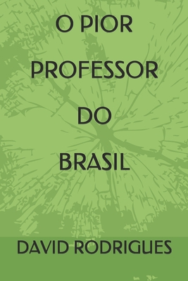 O PIOR PROFESSOR DO BRASIL